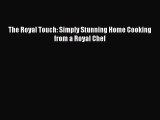 Download The Royal Touch: Simply Stunning Home Cooking from a Royal Chef Free Books