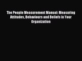 Read The People Measurement Manual: Measuring Attitudes Behaviours and Beliefs in Your Organization