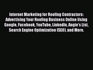 Read Internet Marketing for Roofing Contractors: Advertising Your Roofing Business Online Using