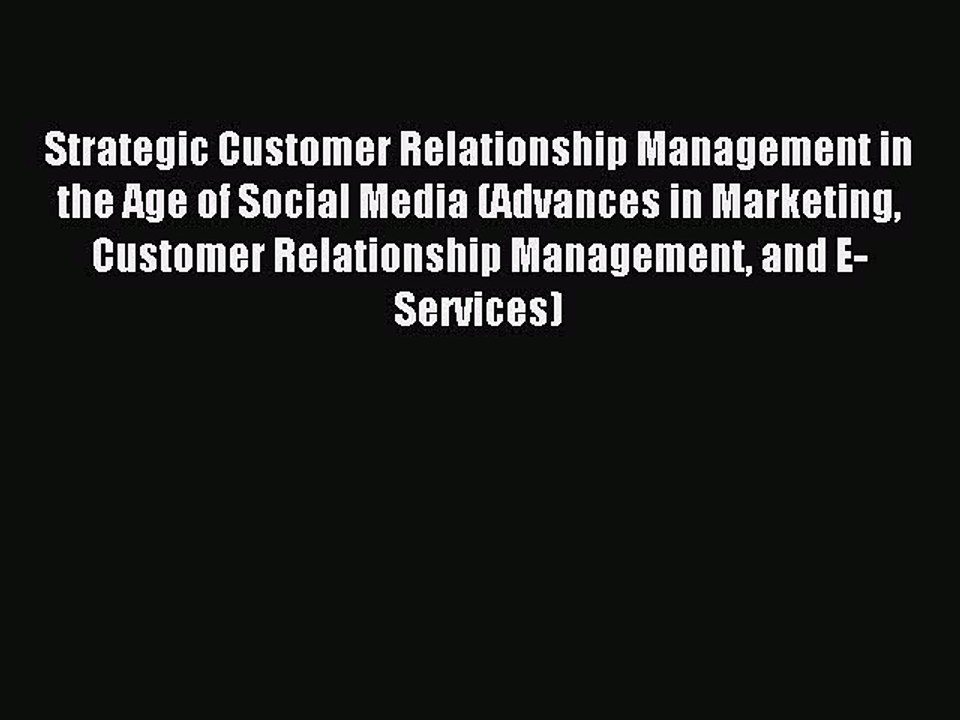 Read Strategic Customer Relationship Management in the Age of Social Media (Advances in Marketing