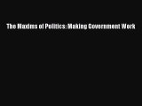 Read The Maxims of Politics: Making Government Work Ebook Free