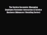 Read The Service Encounter: Managing Employee/Customer Interaction in Service Business (Advances