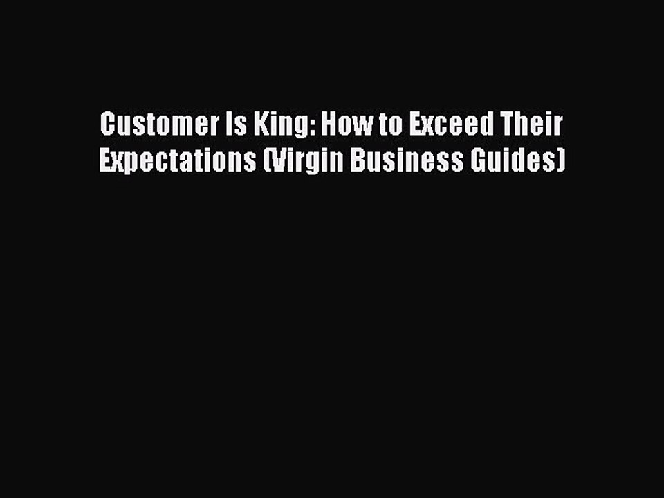Read Customer Is King: How to Exceed Their Expectations (Virgin Business Guides) PDF Free