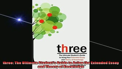 FREE PDF  three The Ultimate Students Guide to Acing the Extended Essay and Theory of Knowledge  BOOK ONLINE