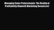 Read Managing Sales Professionals: The Reality of Profitability (Haworth Marketing Resources)