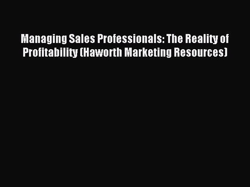 Read Managing Sales Professionals: The Reality of Profitability (Haworth Marketing Resources)