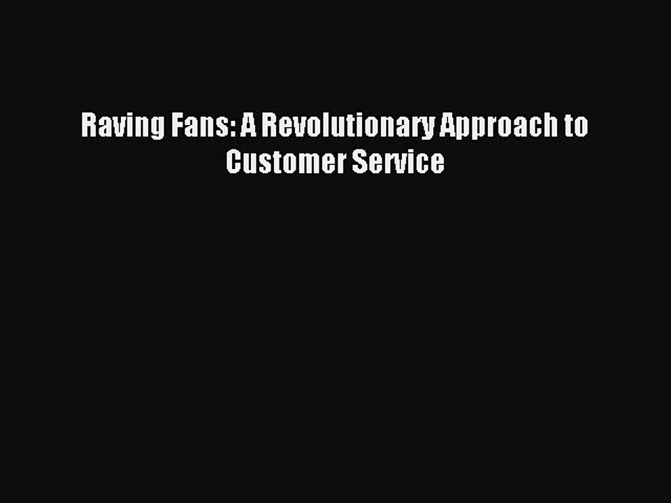 Read Raving Fans: A Revolutionary Approach to Customer Service Ebook Free