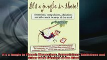 READ book  Its a Jungle in There Obsessions Compulsions Addictions and Other Such Swamps of the Full EBook