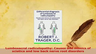 Read  Lumbosacral radiculopathy Causes and mimics of sciatica and low back nerve root disorders Ebook Online