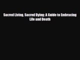 [PDF] Sacred Living Sacred Dying: A Guide to Embracing Life and Death Download Full Ebook