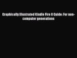 Read Graphically Illustrated Kindle Fire 8 Guide: For non-computer generations Ebook Free