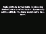 Read The Social Media Survival Guide: Everything You Need to Know to Grow Your Business Exponentially