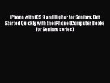 Read iPhone with iOS 9 and Higher for Seniors: Get Started Quickly with the iPhone (Computer