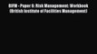 Read BIFM - Paper 6: Risk Management: Workbook (British Institute of Facilities Management)