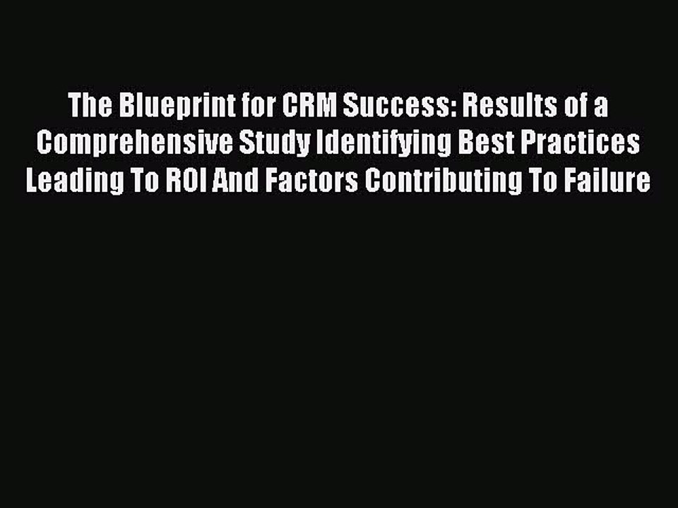 Read The Blueprint for CRM Success: Results of a Comprehensive Study Identifying Best Practices