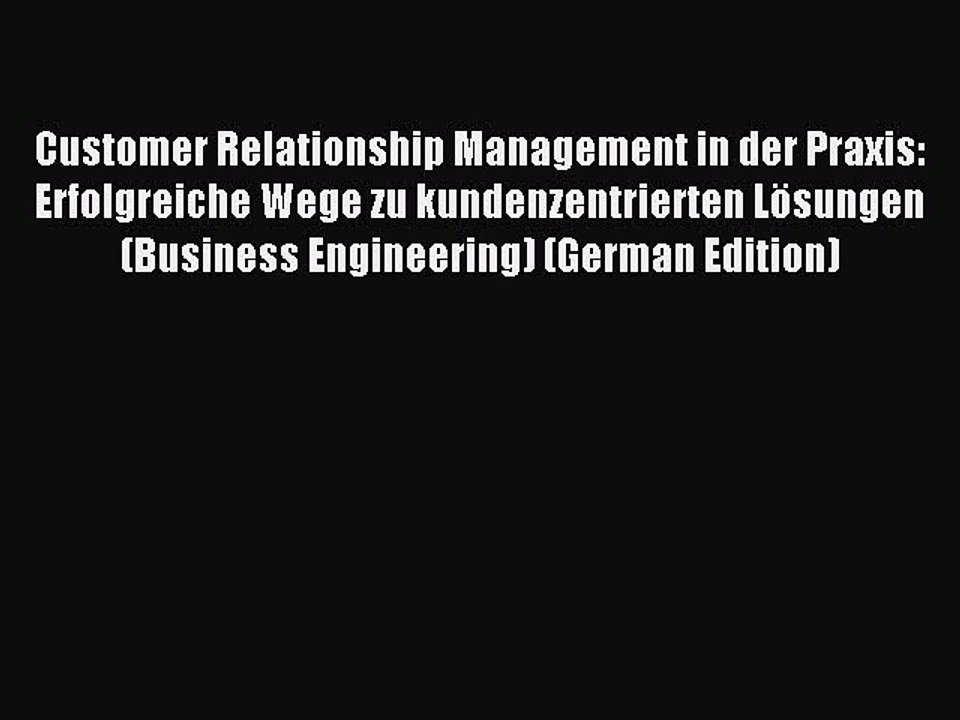 Read Customer Relationship Management in der Praxis: Erfolgreiche Wege zu kundenzentrierten