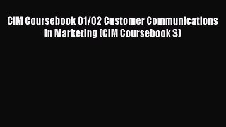 Download CIM Coursebook 01/02 Customer Communications in Marketing (CIM Coursebook S) PDF Online