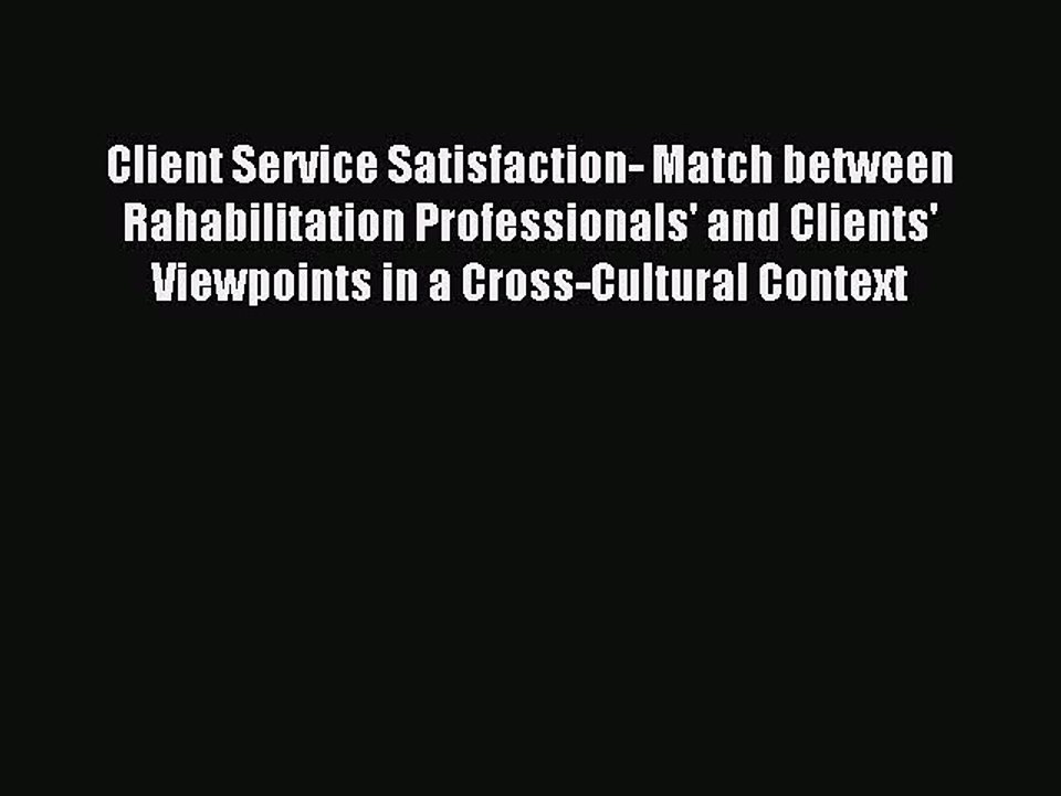 Read Client Service Satisfaction- Match between Rahabilitation Professionals' and Clients'