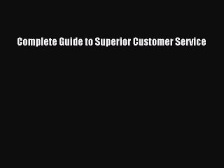 Read Complete Guide to Superior Customer Service Ebook Free