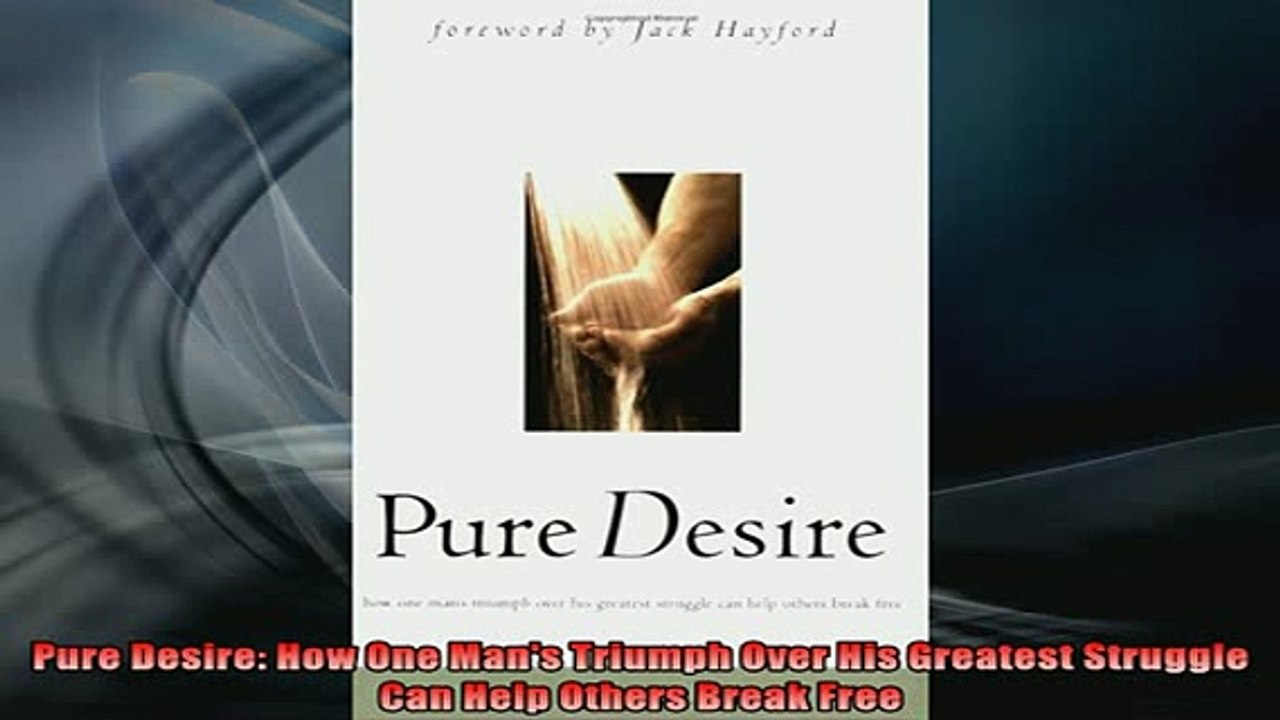 READ book  Pure Desire How One Mans Triumph Over His Greatest Struggle Can Help Others Break Free Online Free