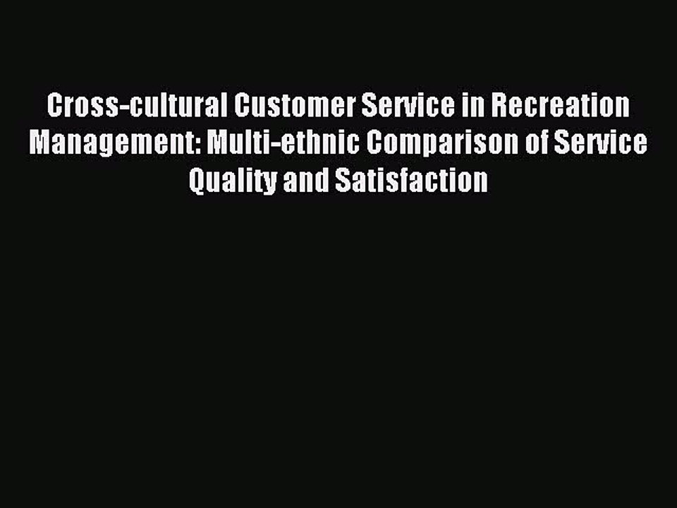 Read Cross-cultural Customer Service in Recreation Management: Multi-ethnic Comparison of Service