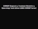 Read CURRENT Diagnosis & Treatment Obstetrics & Gynecology Tenth Edition (LANGE CURRENT Series)