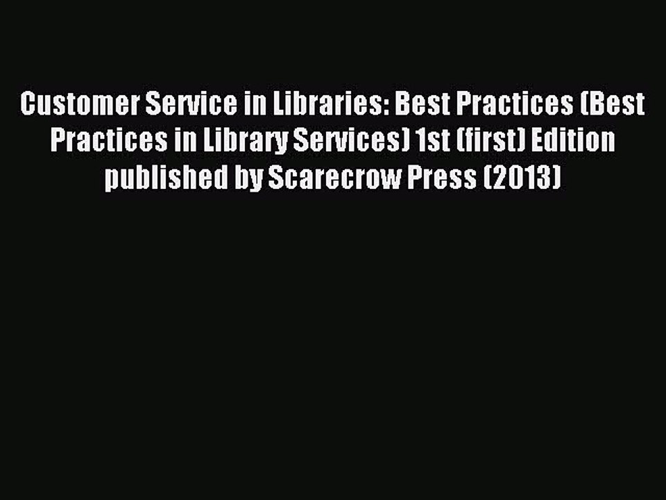 Read Customer Service in Libraries: Best Practices (Best Practices in Library Services) 1st