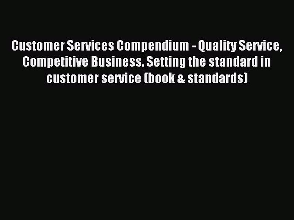 Read Customer Services Compendium - Quality Service Competitive Business. Setting the standard