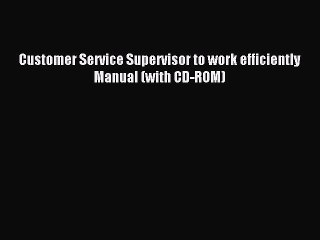 Read Customer Service Supervisor to work efficiently Manual (with CD-ROM) PDF Free