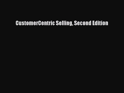 Download CustomerCentric Selling Second Edition Ebook Online