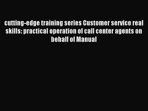 Read cutting-edge training series Customer service real skills: practical operation of call
