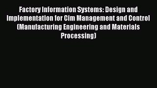Read Factory Information Systems: Design and Implementation for Cim Management and Control