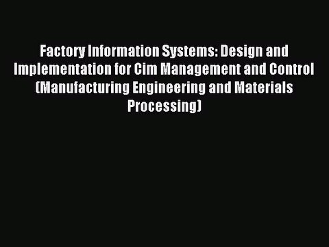 Read Factory Information Systems: Design and Implementation for Cim Management and Control