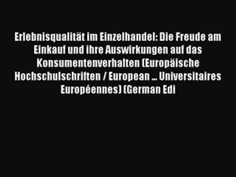 Read Erlebnisqualität im Einzelhandel: Die Freude am Einkauf und ihre Auswirkungen auf das