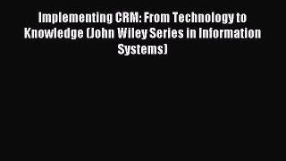 Read Implementing CRM: From Technology to Knowledge (John Wiley Series in Information Systems)