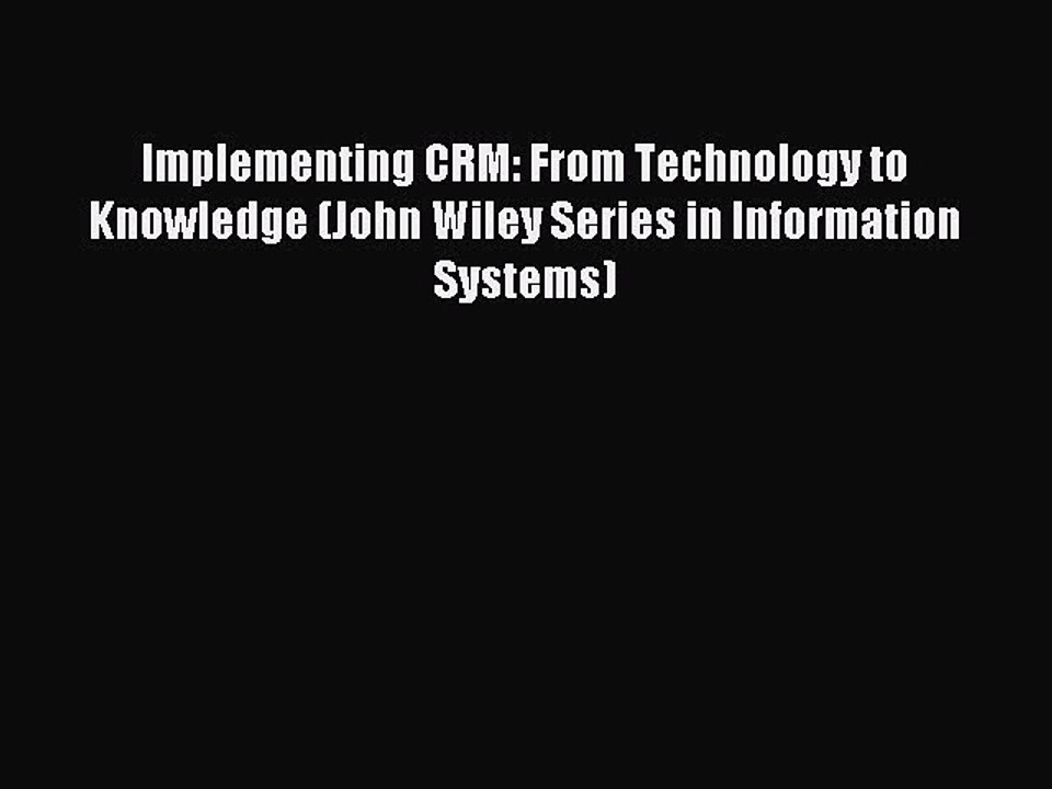 Read Implementing CRM: From Technology to Knowledge (John Wiley Series in Information Systems)