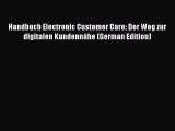 Read Handbuch Electronic Customer Care: Der Weg zur digitalen Kundennähe (German Edition) Ebook