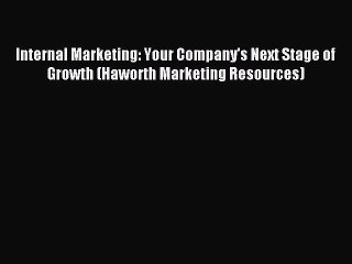 Read Internal Marketing: Your Company's Next Stage of Growth (Haworth Marketing Resources)