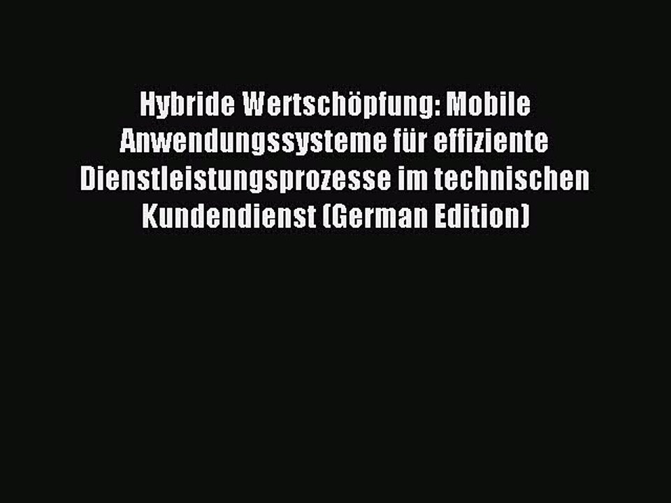 Read Hybride Wertschöpfung: Mobile Anwendungssysteme für effiziente Dienstleistungsprozesse
