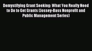 Read Demystifying Grant Seeking: What You Really Need to Do to Get Grants (Jossey-Bass Nonprofit