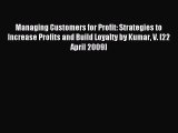 Read Managing Customers for Profit: Strategies to Increase Profits and Build Loyalty by Kumar