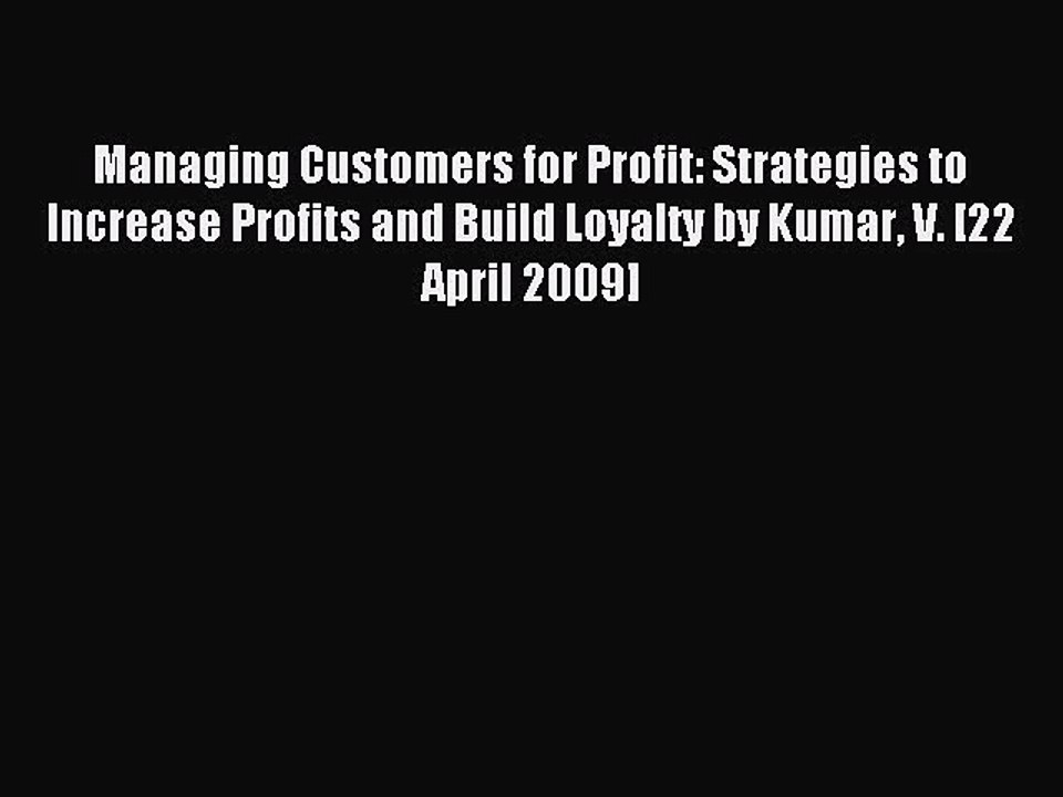 Read Managing Customers for Profit: Strategies to Increase Profits and Build Loyalty by Kumar