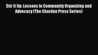 Read Stir It Up: Lessons in Community Organizing and Advocacy (The Chardon Press Series) PDF
