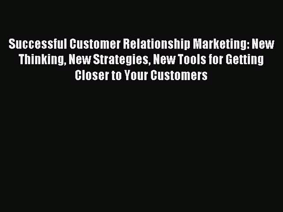 Read Successful Customer Relationship Marketing: New Thinking New Strategies New Tools for