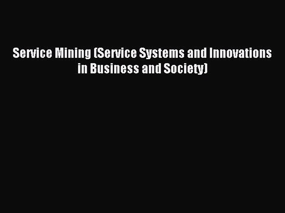 Download Service Mining (Service Systems and Innovations in Business and Society) Ebook Free