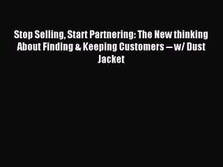 Download Video: Read Stop Selling Start Partnering: The New thinking About Finding & Keeping Customers -- w/