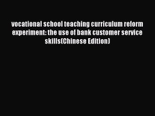 Read vocational school teaching curriculum reform experiment: the use of bank customer service