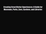 Read Creating Great Visitor Experiences: A Guide for Museums Parks Zoos Gardens and Libraries