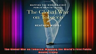 READ book  The Global War on Tobacco Mapping the Worlds First Public Health Treaty Full EBook