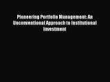 Read Pioneering Portfolio Management: An Unconventional Approach to Institutional Investment